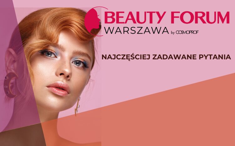  Wszystko, co musisz wiedzieć o Targach BEAUTY FORUM 2025 – FAQ dla odwiedzających